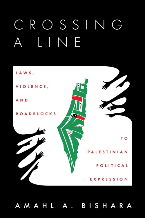 Crossing a Line: Laws, Violence, and Roadblocks to Palestinian Political Expression (Hardcover)