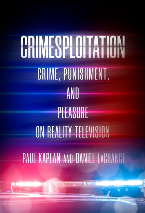 Crimesploitation: Crime, Punishment, and Pleasure on Reality Television (Paperback)