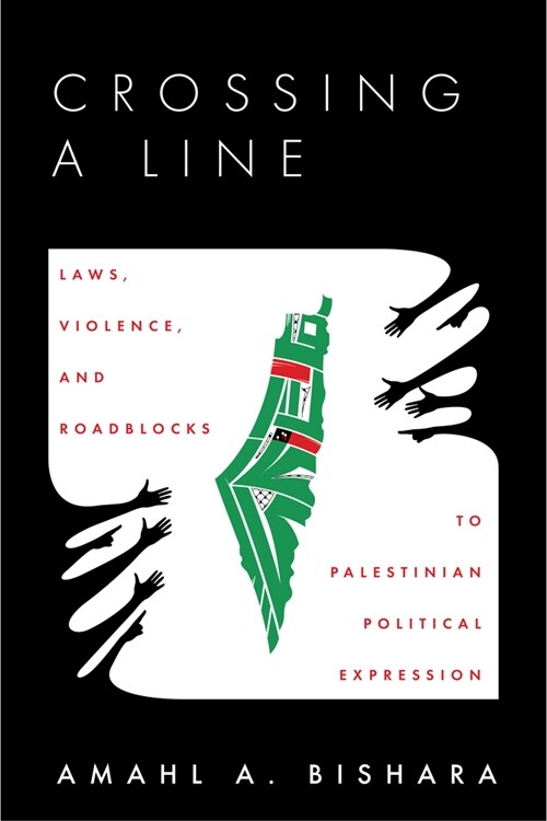 Crossing a Line: Laws, Violence, and Roadblocks to Palestinian Political Expression (Paperback)