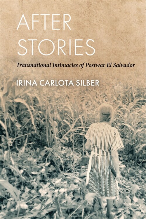 After Stories: Transnational Intimacies of Postwar El Salvador (Paperback)