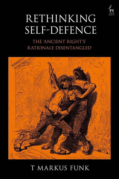 Rethinking Self-Defence : The Ancient Rights Rationale Disentangled (Paperback)