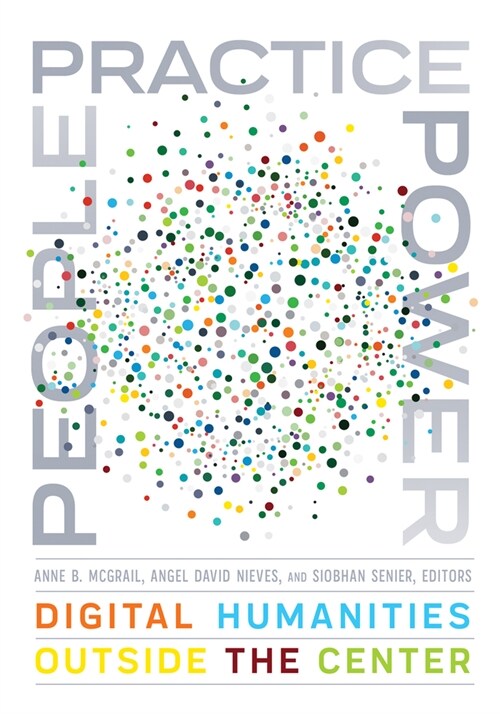 People, Practice, Power: Digital Humanities Outside the Center (Paperback)