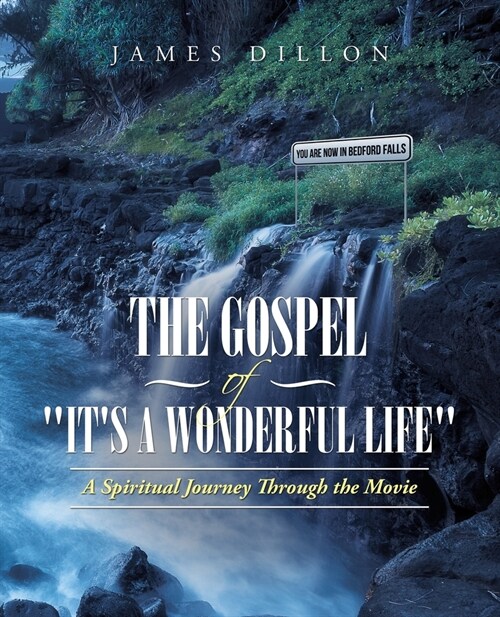 The Gospel of Its a Wonderful Life: A Spiritual Journey Through the Movie (Paperback)