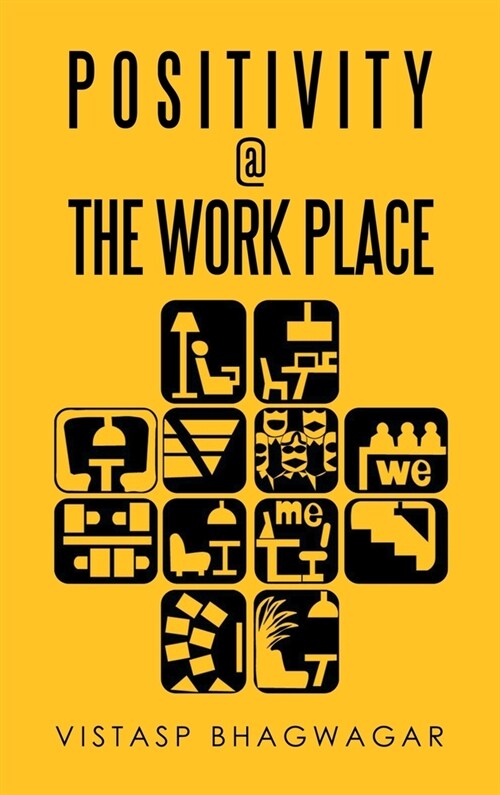 Positivity @ the Work Place: Re-Thinking Whats Relevant for Better Work Place Design (Hardcover)