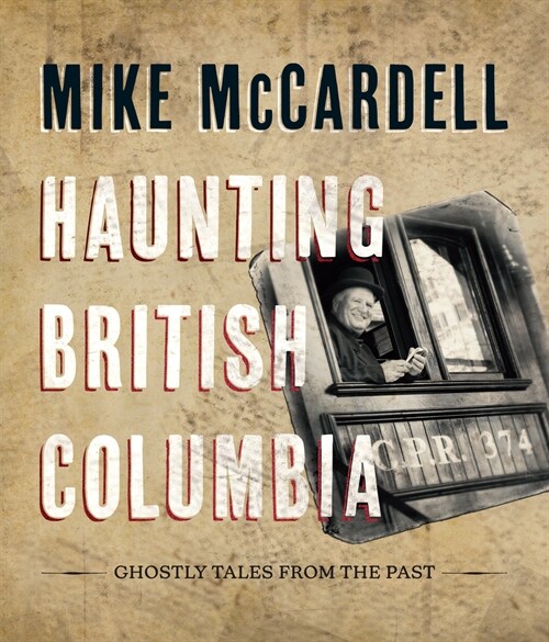 Haunting British Columbia: Ghostly Tales from the Past (Hardcover)