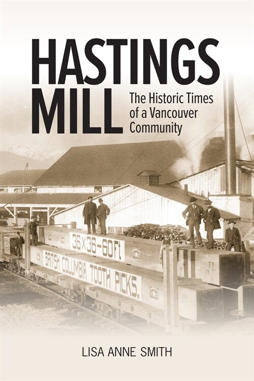 Hastings Mill: The Historic Times of a Vancouver Community (Paperback)