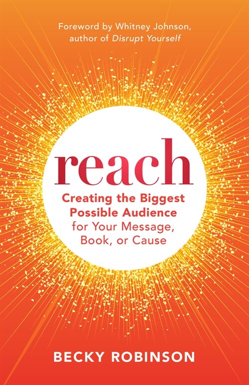 Reach: Create the Biggest Possible Audience for Your Message, Book, or Cause (Paperback)