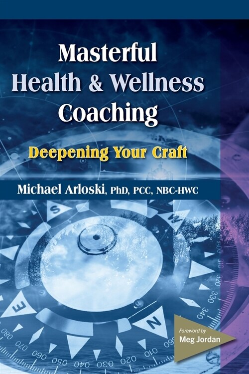 Masterful Health and Wellness Coaching: Deepening Your Craft (Paperback)