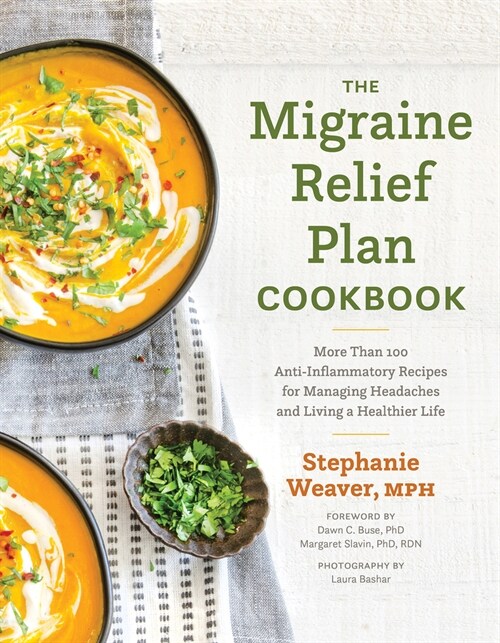 The Migraine Relief Plan Cookbook: More Than 100 Anti-Inflammatory Recipes for Managing Headaches and Living a Healthier Life (Hardcover)