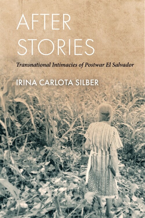 After Stories: Transnational Intimacies of Postwar El Salvador (Hardcover)