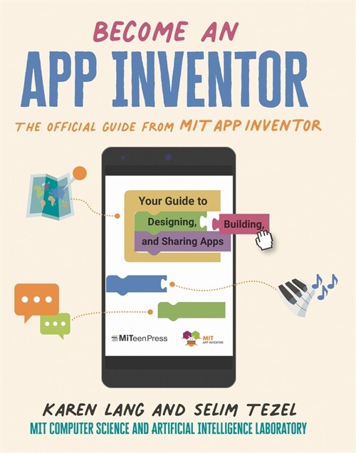 Become an App Inventor: The Official Guide from Mit App Inventor: Your Guide to Designing, Building, and Sharing Apps (Hardcover)