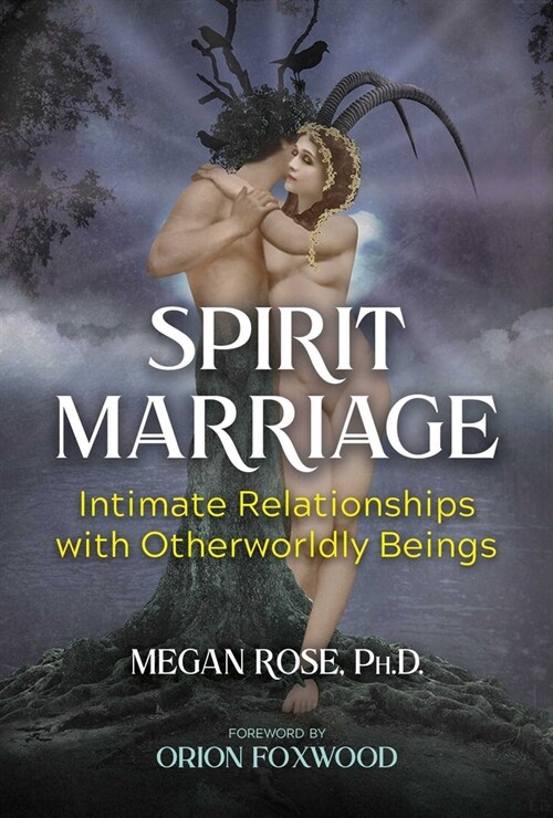 Spirit Marriage: Intimate Relationships with Otherworldly Beings (Paperback)