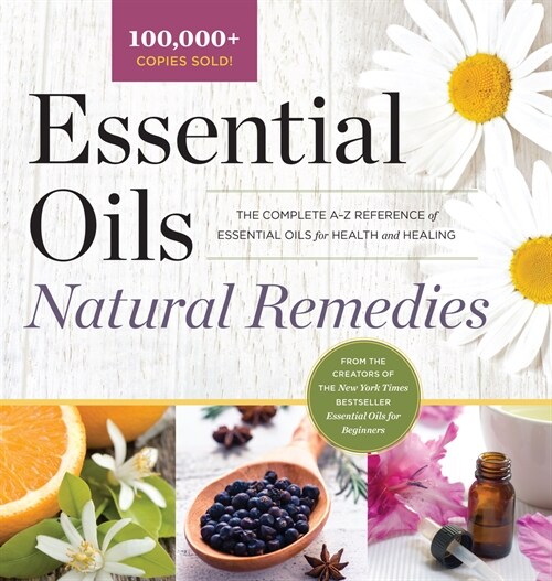 Essential Oils Natural Remedies: The Complete A-Z Reference of Essential Oils for Health and Healing (Hardcover)