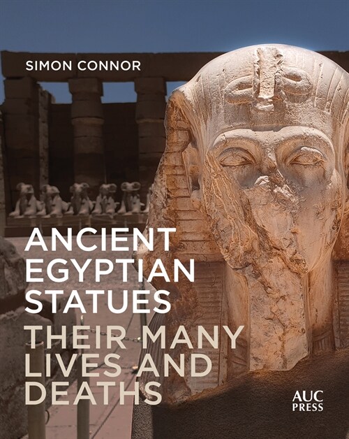 Ancient Egyptian Statues: Their Many Lives and Deaths (Hardcover)