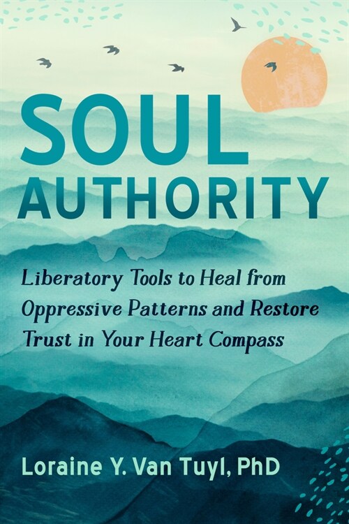 Soul Authority: Liberatory Tools to Heal from Oppressive Patterns and Restore Trust in Your Heart Compass (Paperback)