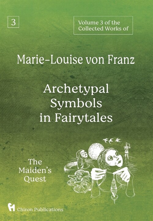 Volume 3 of the Collected Works of Marie-Louise von Franz: Archetypal Symbols in Fairytales: The Maidens Quest (Hardcover)