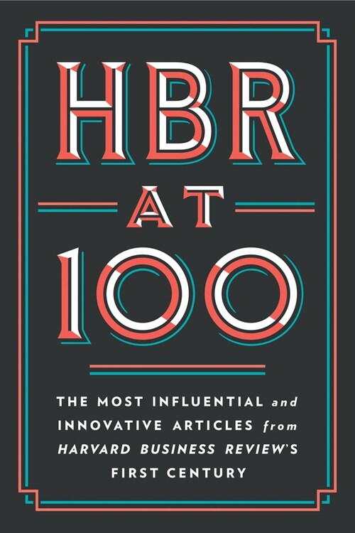 HBR at 100: The Most Influential and Innovative Articles from Harvard Business Reviews First Century (Hardcover)