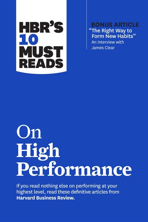 Hbrs 10 Must Reads on High Performance (with Bonus Article the Right Way to Form New Habits an Interview with James Clear) (Paperback)