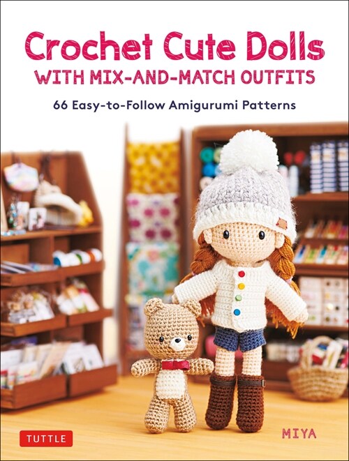 Crochet Cute Dolls with Mix-And-Match Outfits: 66 Adorable Amigurumi Patterns (Hardcover)