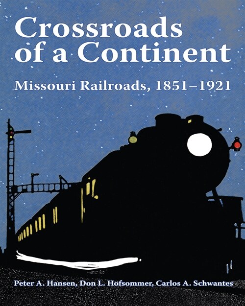 Crossroads of a Continent: Missouri Railroads, 1851-1921 (Hardcover)