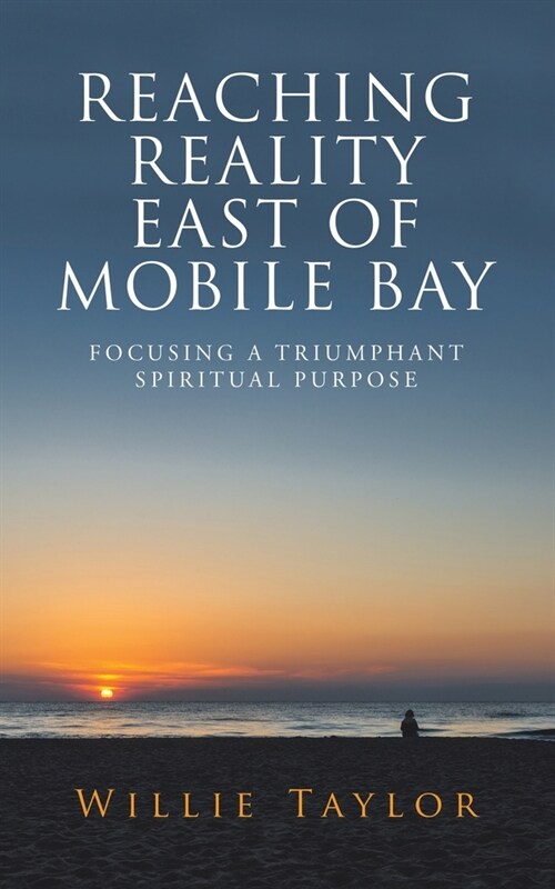 Reaching Reality East of Mobile Bay: Focusing a Triumphant Spiritual Purpose (Paperback)