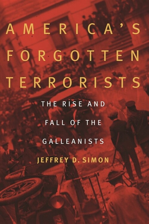 Americas Forgotten Terrorists: The Rise and Fall of the Galleanists (Hardcover)