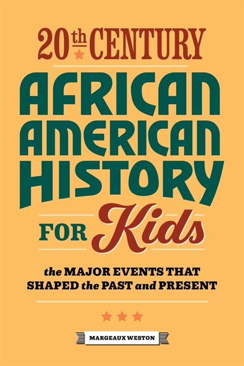 20th Century African American History for Kids: The Major Events That Shaped the Past and Present (Paperback)