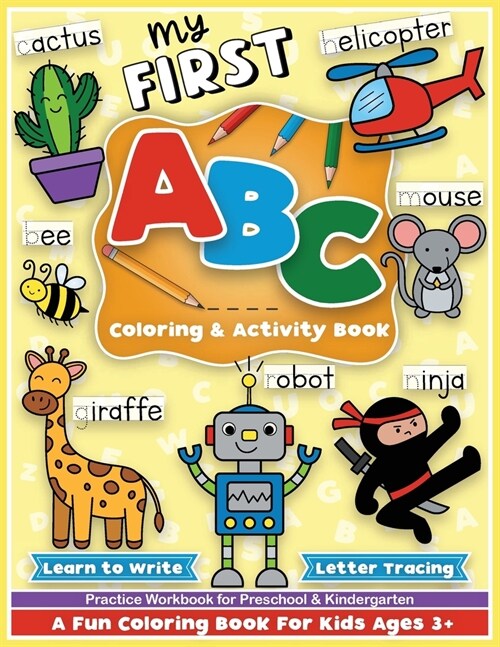 First ABC Coloring and Activity Book: Learn to write, letter tracing, an alphabet preschool and kindergarten workbook for girls and boys, for toddlers (Paperback)