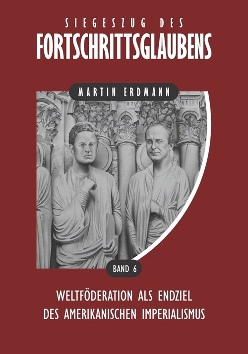 Siegeszug des Fortschrittsglaubens: Weltf?eration als Kr?ung des amerikanischen Imperialismus (Paperback)