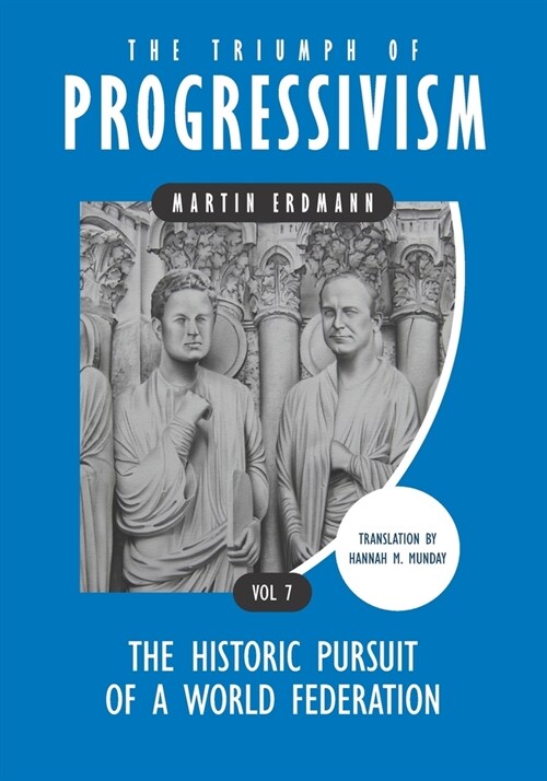 The Triumph of Progressivism: The Historic Pursuit of a World Federation (Paperback)