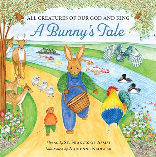 All Creatures of Our God and King: A Bunnys Tale (Hardcover)