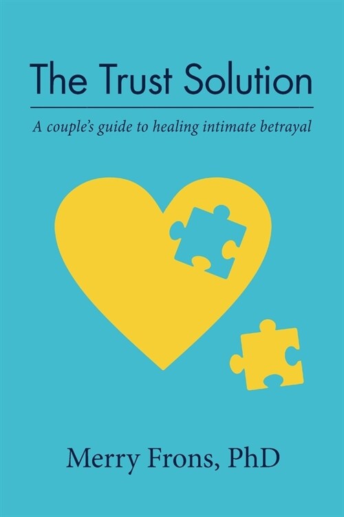 The Trust Solution: A couples guide to healing intimate betrayal (Paperback)