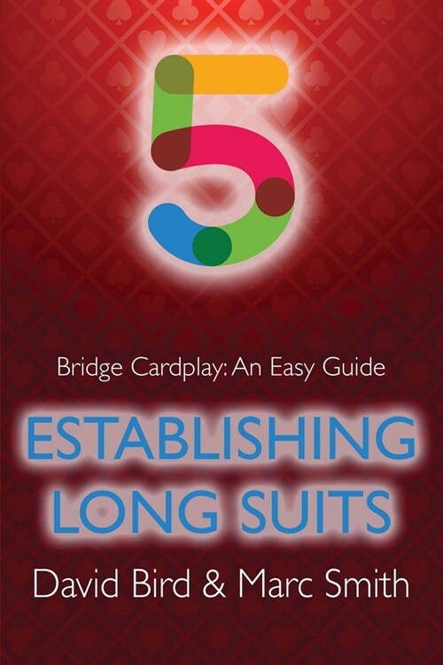 Bridge Cardplay: An Easy Guide - 5. Establishing Long Suits (Paperback)