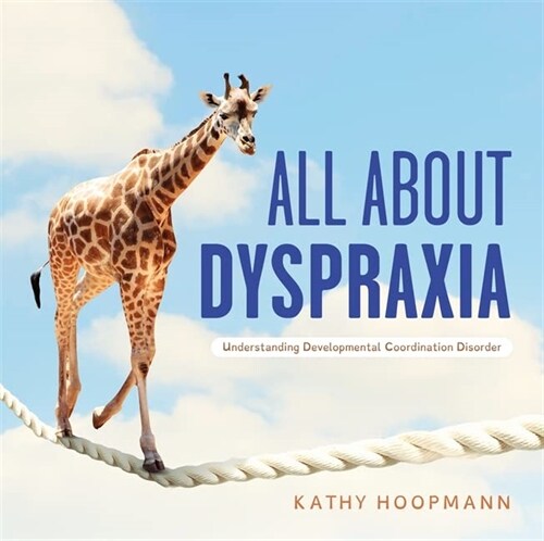 All About Dyspraxia : Understanding Developmental Coordination Disorder (Hardcover, Illustrated ed)