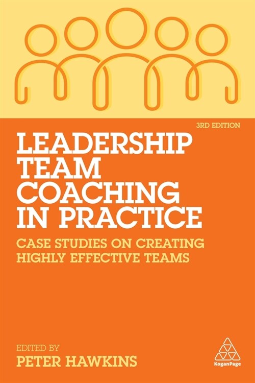 Leadership Team Coaching in Practice: Case Studies on Creating Highly Effective Teams (Hardcover, 3)