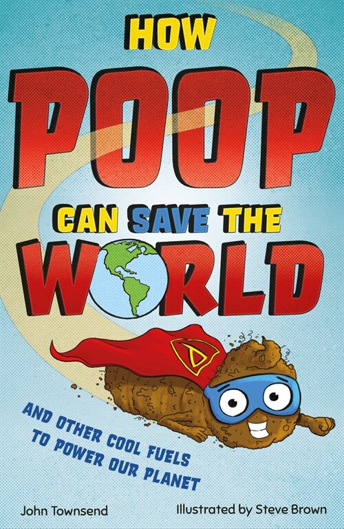How Poop Can Save the World: And Other Cool Fuels to Help Save Our Planet (Paperback)