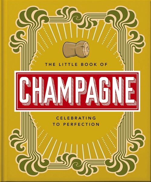 The Little Book of Champagne : A Bubbly Guide to the Worlds Most Famous Fizz! (Hardcover)