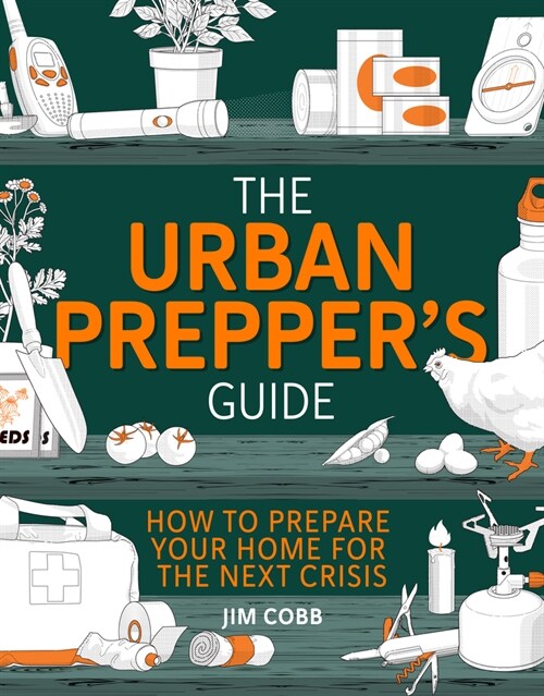 The Urban Preppers Guide : How To Become Self-Sufficient And Prepared For The Next Crisis (Paperback)