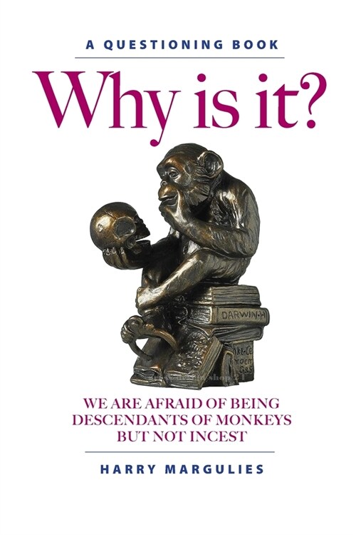 Why Is It ... We are Afraid of Being Descendants of Monkeys but Not Incest? (Paperback)