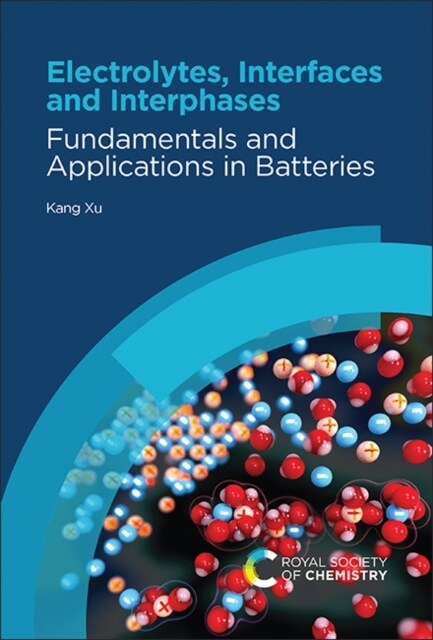 Electrolytes, Interfaces and Interphases : Fundamentals and Applications in Batteries (Hardcover)