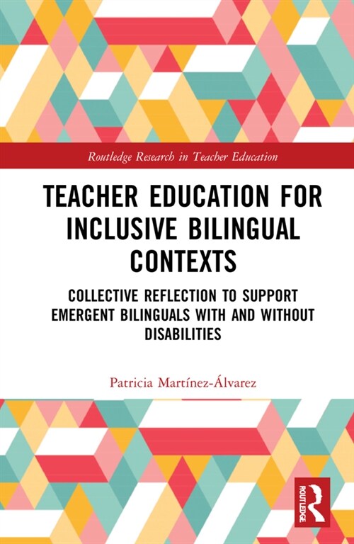 Teacher Education for Inclusive Bilingual Contexts : Collective Reflection to Support Emergent Bilinguals with and without Disabilities (Hardcover)