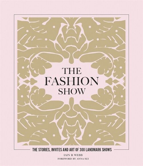 The Fashion Show : The Stories, Invites and Art of 300 Landmark Shows (Hardcover)