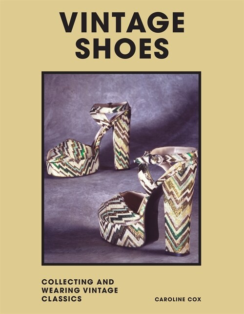 Vintage Shoes : Collecting and Wearing Designer Classics (Hardcover)