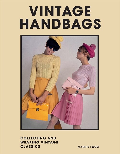 Vintage Handbags : Collecting and Wearing Designer Classics (Hardcover)