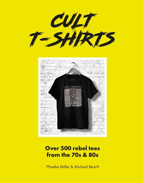 Cult T-Shirts : Over 500 rebel tees from the 70s and 80s (Hardcover)