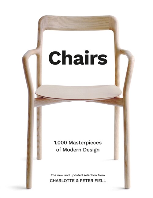 Chairs : 1,000 Masterpieces of Modern Design, 1800 to the Present Day (Hardcover, Updated)