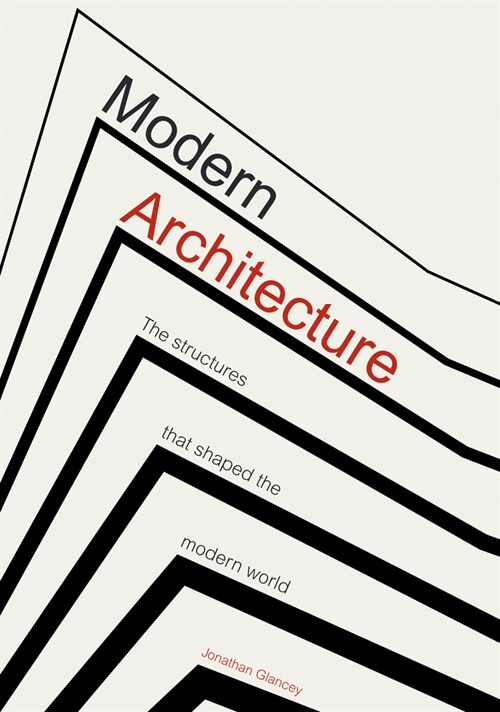 Modern Architecture : The Structures that Shaped the Modern World (Hardcover)