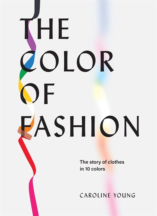 The Color of Fashion: The Story of Clothes in Ten Colors (Hardcover)