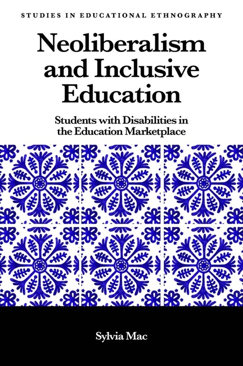 Neoliberalism and Inclusive Education : Students with Disabilities in the Education Marketplace (Hardcover)