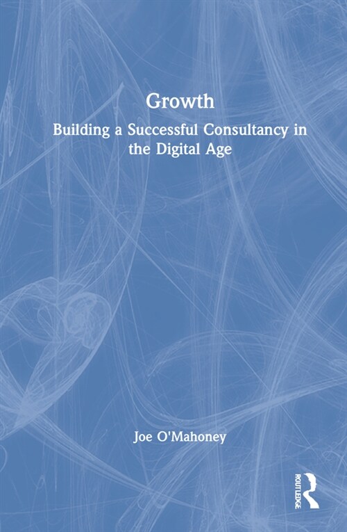 Growth : Building a Successful Consultancy in the Digital Age (Hardcover)